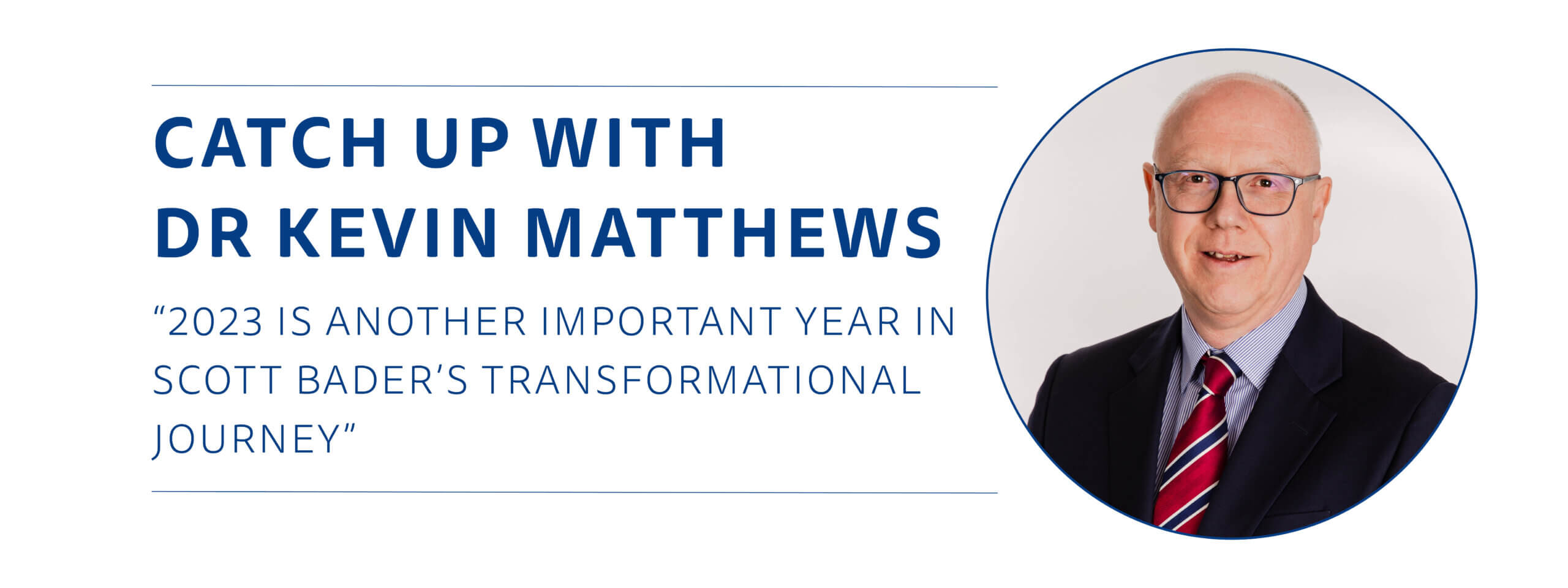 Catch up with Dr Kevin Matthews - Scott Bader CEO